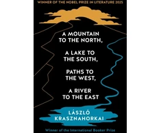 KNYGA Laszlo Krasznahorkai A Mountain to the North, A Lake to The South, Paths to the West, A River to the East