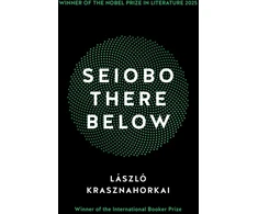 KNYGA Laszlo Krasznahorkai Krasznahorkai Laszlo Seiobo There Below: Winner of the Nobel Prize in Literature 2025