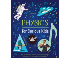 KNYGA Laura Baker Physics for Curious Kids, An Illustrated Introduction to Energy, Matter, Forces, and Our Universe!