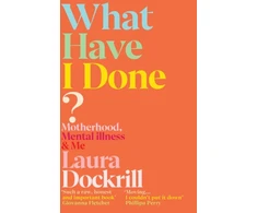 KNYGA Laura Dockrill What Have I Done?, Motherhood, Mental Illness &amp; Me