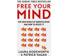 KNYGA Laura Dodsworth Free Your Mind, The New World of Manipulation and How to Resist it