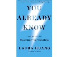 KNYGA Laura Huang You Already Know, The Science of Mastering Your Intuition