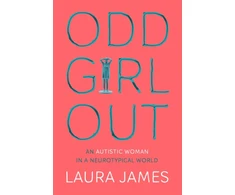 KNYGA Laura James Odd Girl Out, An Autistic Woman in a Neurotypical World