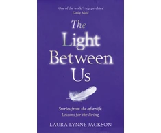 KNYGA Laura Lynne Jackson Jackson Laura Lynne Light Between Us: Lessons from Heaven That Teach Us to Live Better in the Here and Now