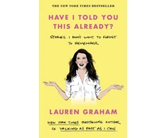 KNYGA Lauren Graham Have I Told You This Already?, Stories I Don't Want to Forget to Remember - the New York Times bestseller from the Gilmore Girls star