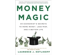 KNYGA Laurence J Kotlikoff Money Magic, An Economist's Secrets to More Money, Less Risk, and a Better Life