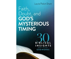 KNYGA Laurie Polich Short Faith, Doubt, and God`s Mysterious Timing – 30 Biblical Insights about the Way God Works