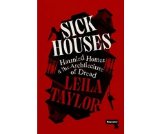 KNYGA Leila Taylor Sick Houses, Haunted Homes and the Architecture of Dread