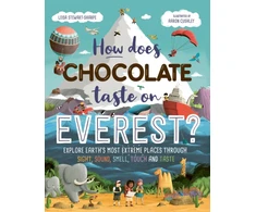 KNYGA Leisa Stewart Sharpe How Does Chocolate Taste on Everest?, Explore Earth's Most Extreme Places Through Sight, Sound, Smell, Touch and Taste