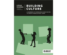 KNYGA Lekha Sharma Building Culture: A handbook to harnessing human nature to create strong school teams