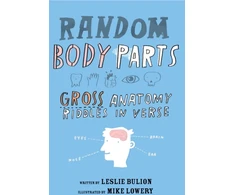 KNYGA Leslie Bulion Random Body Parts, Gross Anatomy Riddles in Verse