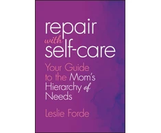 KNYGA Leslie Forde Repair with Self-Care, Your Guide to the Mom's Hierarchy of Needs