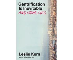 KNYGA Leslie Kern Gentrification Is Inevitable and Other Lies