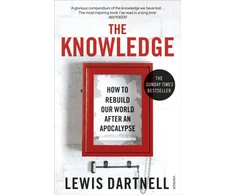 KNYGA Lewis Dartnell Dartnell Lewis Knowledge: How To Rebuild Our World After An Apocalypse