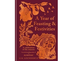KNYGA Lia Leendertz Leendertz Lia Year of Feasting &amp; Festivities: A Celebration of the Seasons
