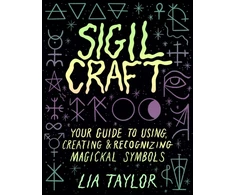KNYGA Lia Taylor Sigil Craft, Your Guide to Using, Creating &amp; Recognizing Magickal Symbols