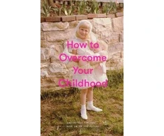 KNYGA Life Of School How to Overcome Your Childhood