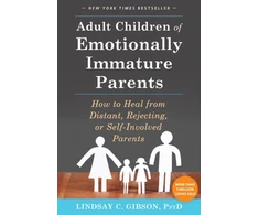 KNYGA Lindsay C Gibson Gibson Lindsay C Adult Children of Emotionally Immature Parents: How to from Distant, Rejecting, or Self-Involved Parents