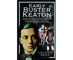 KNYGA Lisa Stein Haven Early Buster Keaton, From the Vaudeville Stage to Comique Films, 1899-1920