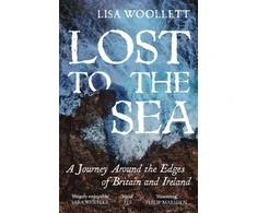 KNYGA Lisa Woollett Lost to the Sea, A Journey Around the Edges of Britain and Ireland