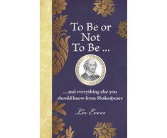 KNYGA Liz Evers To Be or Not To Be, ... and everything else you should know from Shakespeare