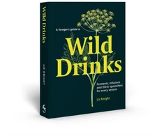 KNYGA Liz Knight Forager's Guide to Wild Drinks, Ferments, infusions and thirst-quenchers for every season
