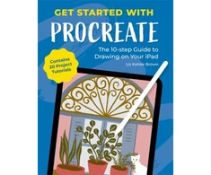 KNYGA Liz Kohler Brown Get Started with Procreate, The 10-Step Guide to Drawing on Your iPad: Contains 20 Project Tutorials