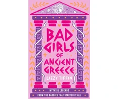 KNYGA Lizzy Tiffin Tiffin Lizzy Bad Girls of Ancient Greece: Myths and Legends from the Baddies That Started it All