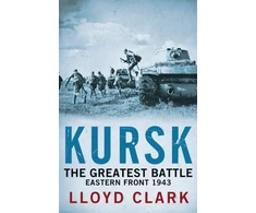 KNYGA Lloyd Clark Kursk: The Greatest Battle