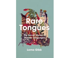KNYGA Lorna Gibb Rare Tongues, The Secret Stories of Hidden Languages
