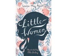 KNYGA Louisa May Alcott Alcott Louisa May Little Women: Illustrated by Ella Bailey