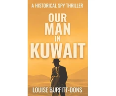 KNYGA Louise Burfitt Dons Our Man In Kuwait, A tense historical spy thriller based on true events behind 1960s Cold War espionage in the Middle East