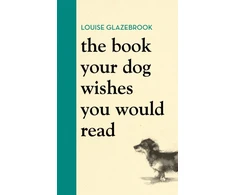 KNYGA Louise Glazebrook Book Your Dog Wishes You Would Read