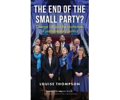 KNYGA Louise Thompson End of the Small Party?, Change Uk and the Challenges of Parliamentary Politics