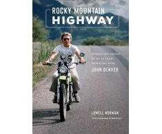 KNYGA Lowell Norman Rocky Mountain Highway, Stories, Photos, and Other Memories of My Twenty-Five Years Traveling with John Denver