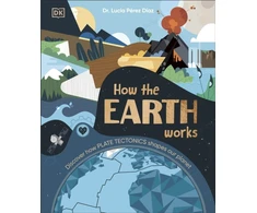 KNYGA Lucia Perez Diaz How the Earth Works, Discover How Plate Tectonics Shapes Our Planet