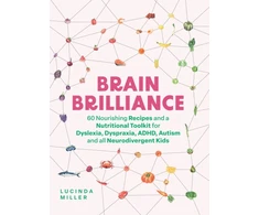 KNYGA Lucinda Miller Brain Brilliance, 60 maitininantis Recipes And A Nutritional Toolkit For Dyslexia, Dyspraxia, ADHD, Autism and All Neurodivergent Kids