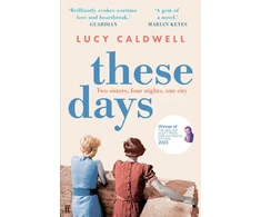 KNYGA Lucy Caldwell These Days, 'A gem of a novel, I adored it.' MARIAN KEYES