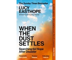 KNYGA Lucy Easthope Easthope Lucy When the Dust Settles: The gripping behind-the-scenes memoir from the UK's top disaster planner - A SUNDAY TIMES BESTSELLER