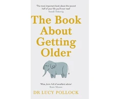 KNYGA Lucy Pollock Pollock Lucy Book About Getting Older: The essential comforting guide to ageing with wise advice for the highs and lows