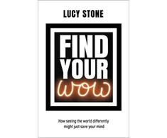 KNYGA Lucy Stone Stone Lucy Find Your WOW: How seeing the world differently might just save your mind