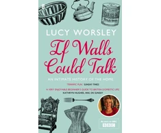 KNYGA Lucy Worsley Worsley Lucy If Walls Could Talk: An intimate history of the home