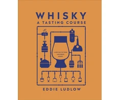 KNYGA Ludlow Eddie Whisky A Tasting Course: A New Way to Think – and Drink – Whisky