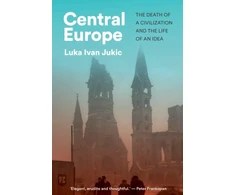 KNYGA Luka Ivan Jukic Central Europe, The Death of a Civilization and the Life of an Idea