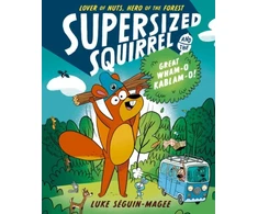KNYGA Luke Seguin Magee Supersized Squirrel and the Great Wham-o-Kablam-o!