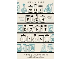 KNYGA Lulu Miller Miller Lulu Why Fish Don't Exist: A Story of Finding Our Way in a Chaotic World