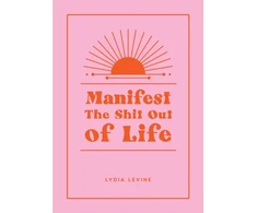 KNYGA Lydia Levine Manifest the Shit Out of Life, All the Tips, Tricks and Techniques You Need to Manifest Your Dream Life