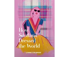 KNYGA Lynne Coleman How Scotland Dressed the World