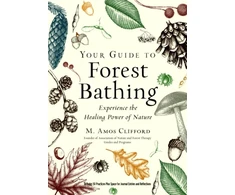 KNYGA M Amos Clifford Your Guide to Forest Bathing (Expanded Edition), Experience the Power of Nature