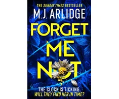 KNYGA M J Arlidge Forget Me Not, The most propulsive and thrilling read yet from Sunday Times bestseller M.J. Arlidge